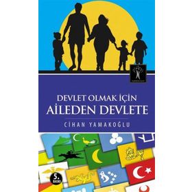Devlet Olmak İçin Aileden Devlete - Cihan Yamakoğlu