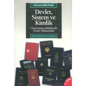 DEVLET, SISTEM VE KIMLIK ULUSLARARASI İLİŞKİLERDE TEMEL YAKLAŞIMLAR - ATILA ERALP