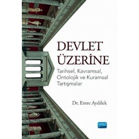 Devlet Üzerine Tarihsel Kavramsal Ontolojik ve Kuramsal Tartışmalar - Emre Aydilek