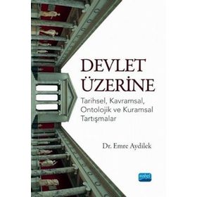 Devlet Üzerine Tarihsel Kavramsal Ontolojik ve Kuramsal Tartışmalar - Emre Aydilek