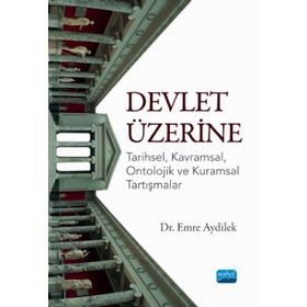 Devlet Üzerine Tarihsel Kavramsal Ontolojik ve Kuramsal Tartışmalar - Emre Aydilek