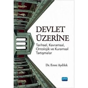 Devlet Üzerine Tarihsel Kavramsal Ontolojik ve Kuramsal Tartışmalar - Emre Aydilek