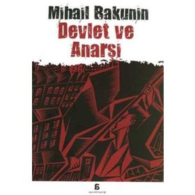 DEVLET VE ANARŞİ - MIHAIL ALEKSANDROVİÇ BAKUNIN