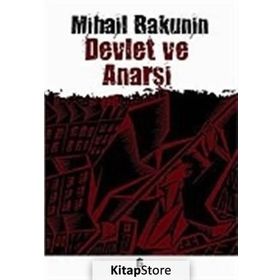 DEVLET VE ANARŞİ - MIHAIL ALEKSANDROVİÇ BAKUNIN