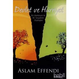 DEVLET VE HÜRRİYET BIR LIBERTERYEN ILE BIR SOSYALISTIN DİYALOGLARI - ASLAM EFFENDI