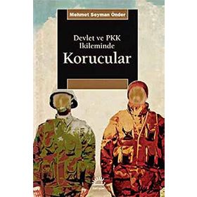 Devlet ve PKK İkileminde Korucular - Mehmet Seyman Önder