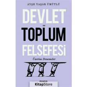Devlet Ve Toplum Felsefesi Üzerine Denemeler - Ayşe Yaşar Ümütlü
