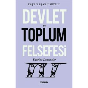Devlet Ve Toplum Felsefesi Üzerine Denemeler - Ayşe Yaşar Ümütlü