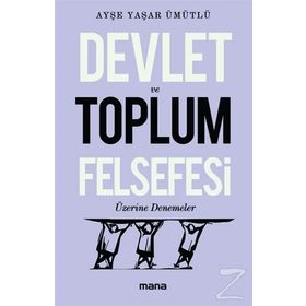 Devlet Ve Toplum Felsefesi Üzerine Denemeler - Ayşe Yaşar Ümütlü