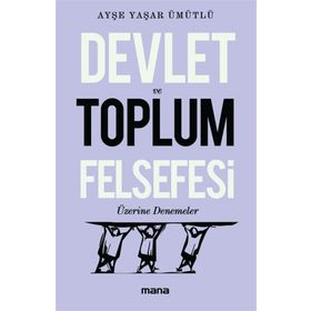 Devlet Ve Toplum Felsefesi Üzerine Denemeler - Ayşe Yaşar Ümütlü