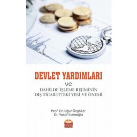 Devlet Yardımları ve Dahilde İşleme Rejiminin Dış Ticaretteki Yeri ve Önemi - Uğur Özgöker