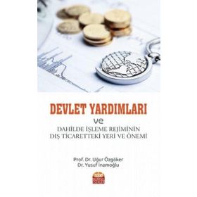Devlet Yardımları ve Dahilde İşleme Rejiminin Dış Ticaretteki Yeri ve Önemi - Uğur Özgöker
