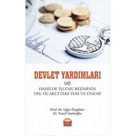 Devlet Yardımları ve Dahilde İşleme Rejiminin Dış Ticaretteki Yeri ve Önemi - Uğur Özgöker