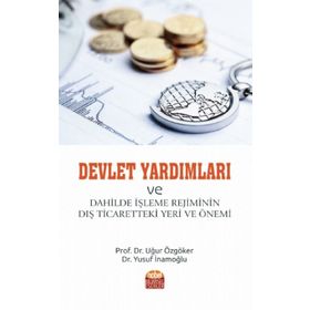 Devlet Yardımları ve Dahilde İşleme Rejiminin Dış Ticaretteki Yeri ve Önemi - Uğur Özgöker