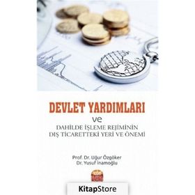 Devlet Yardımları ve Dahilde İşleme Rejiminin Dış Ticaretteki Yeri ve Önemi - Uğur Özgöker