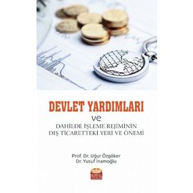 Devlet Yardımları ve Dahilde İşleme Rejiminin Dış Ticaretteki Yeri ve Önemi - Uğur Özgöker