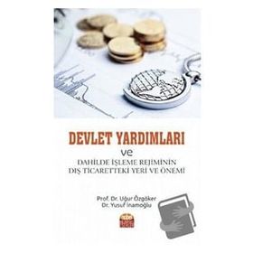 Devlet Yardımları ve Dahilde İşleme Rejiminin Dış Ticaretteki Yeri ve Önemi - Uğur Özgöker