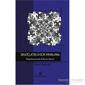 Devletçilikten 24 Ocak Kararlarına - Fikret Başkaya