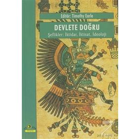 DEVLETE DOĞRU, ŞEFLİKLER İKTİDAR, İKTİSAT, İDEOLOJİ - TIMOTHY EARLE