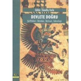 DEVLETE DOĞRU, ŞEFLİKLER İKTİDAR, İKTİSAT, İDEOLOJİ - TIMOTHY EARLE