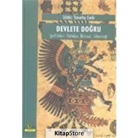 DEVLETE DOĞRU, ŞEFLİKLER İKTİDAR, İKTİSAT, İDEOLOJİ - TIMOTHY EARLE