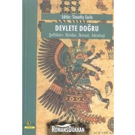 DEVLETE DOĞRU, ŞEFLİKLER İKTİDAR, İKTİSAT, İDEOLOJİ - TIMOTHY EARLE