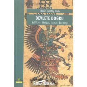 DEVLETE DOĞRU, ŞEFLİKLER İKTİDAR, İKTİSAT, İDEOLOJİ - TIMOTHY EARLE
