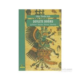 DEVLETE DOĞRU, ŞEFLİKLER İKTİDAR, İKTİSAT, İDEOLOJİ - TIMOTHY EARLE
