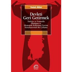 Devleti Geri Getirmek Türkiye ve Fransa'da Planlama ve Ekonomik Kalkınma Üzerine Karşılaştırmalı Bir Çalışma