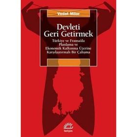 Devleti Geri Getirmek Türkiye ve Fransa'da Planlama ve Ekonomik Kalkınma Üzerine Karşılaştırmalı Bir Çalışma