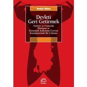 Devleti Geri Getirmek Türkiye ve Fransa'da Planlama ve Ekonomik Kalkınma Üzerine Karşılaştırmalı Bir Çalışma