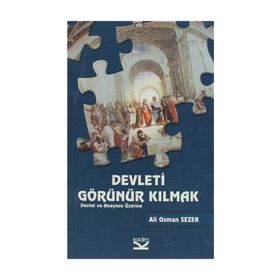DEVLETI GÖRÜNÜR KILMAK DEVLET VE ANAYASA ÜZERINE - ALI OSMAN SEZER