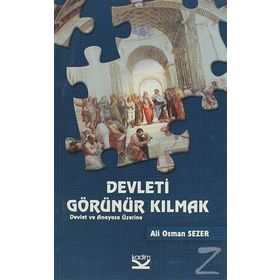 DEVLETI GÖRÜNÜR KILMAK DEVLET VE ANAYASA ÜZERINE - ALI OSMAN SEZER