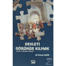 DEVLETI GÖRÜNÜR KILMAK DEVLET VE ANAYASA ÜZERINE - ALI OSMAN SEZER