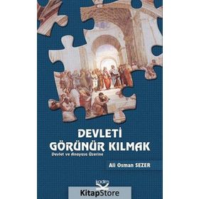 DEVLETI GÖRÜNÜR KILMAK DEVLET VE ANAYASA ÜZERINE - ALI OSMAN SEZER