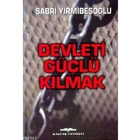 Devleti Güçlü Kılmak - Sabri Yirmibeşoğlu
