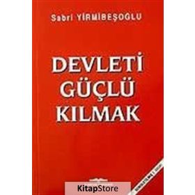 Devleti Güçlü Kılmak - Sabri Yirmibeşoğlu