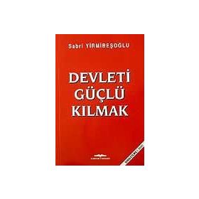 Devleti Güçlü Kılmak - Sabri Yirmibeşoğlu