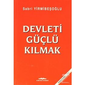 Devleti Güçlü Kılmak - Sabri Yirmibeşoğlu