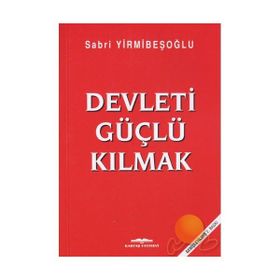 Devleti Güçlü Kılmak - Sabri Yirmibeşoğlu