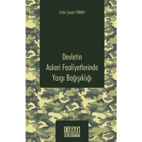DEVLETIN ASKERI FAALIYETLERINDE YARGI BAĞIŞIKLIĞI - FIRDES ŞEYDA TÜRKAY