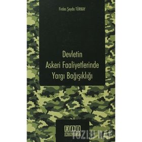 DEVLETIN ASKERI FAALIYETLERINDE YARGI BAĞIŞIKLIĞI - FIRDES ŞEYDA TÜRKAY
