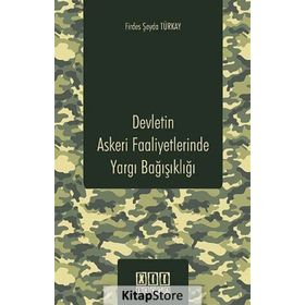DEVLETIN ASKERI FAALIYETLERINDE YARGI BAĞIŞIKLIĞI - FIRDES ŞEYDA TÜRKAY