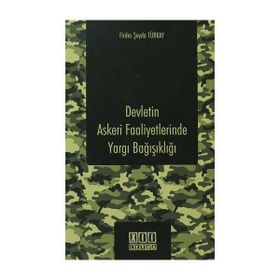 DEVLETIN ASKERI FAALIYETLERINDE YARGI BAĞIŞIKLIĞI - FIRDES ŞEYDA TÜRKAY