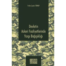 DEVLETIN ASKERI FAALIYETLERINDE YARGI BAĞIŞIKLIĞI - FIRDES ŞEYDA TÜRKAY