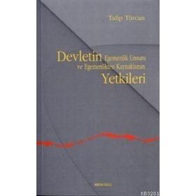DEVLETIN EGEMENLIK UNSURU VE EGEMENLIKTEN KAYNAKLANAN YETKILERI - TALIP TÜRCAN