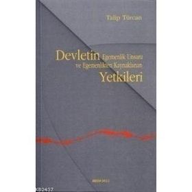 DEVLETIN EGEMENLIK UNSURU VE EGEMENLIKTEN KAYNAKLANAN YETKILERI - TALIP TÜRCAN