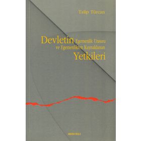 DEVLETIN EGEMENLIK UNSURU VE EGEMENLIKTEN KAYNAKLANAN YETKILERI - TALIP TÜRCAN