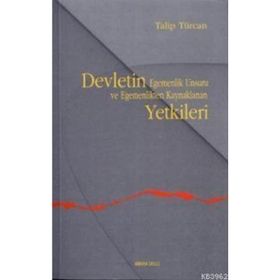 DEVLETIN EGEMENLIK UNSURU VE EGEMENLIKTEN KAYNAKLANAN YETKILERI - TALIP TÜRCAN