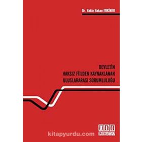 DEVLETIN HAKSIZ FIILDEN KAYNAKLANAN ULUSLARARASI SORUMLULUĞU - HAKKI HAKAN ERKINER